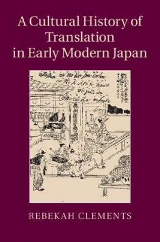 Könyv Cultural History of Translation in Early Modern Japan Rebekah Clements