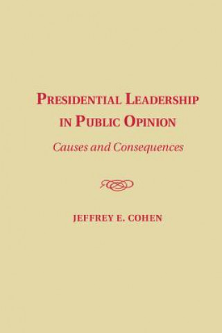 Könyv Presidential Leadership in Public Opinion Jeffrey E. Cohen