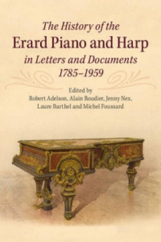 Carte History of the Erard Piano and Harp in Letters and Documents, 1785-1959 2 Volume Set Robert Adelson