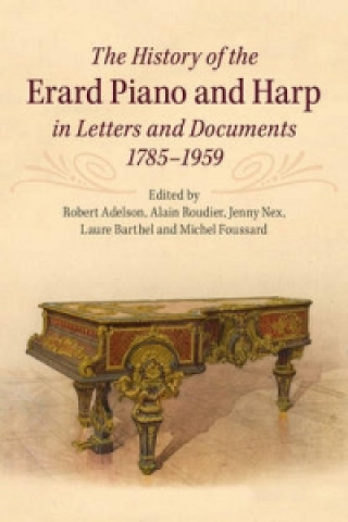 Buch History of the Erard Piano and Harp in Letters and Documents, 1785-1959 2 Volume Set Robert Adelson