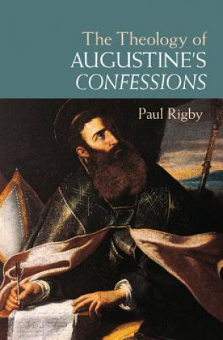 Kniha Theology of Augustine's Confessions Paul Rigby