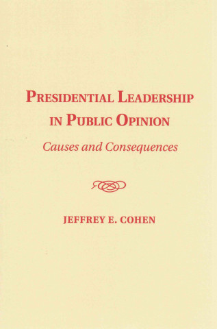 Kniha Presidential Leadership in Public Opinion Jeffrey E. Cohen