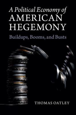 Kniha Political Economy of American Hegemony Thomas Oatley