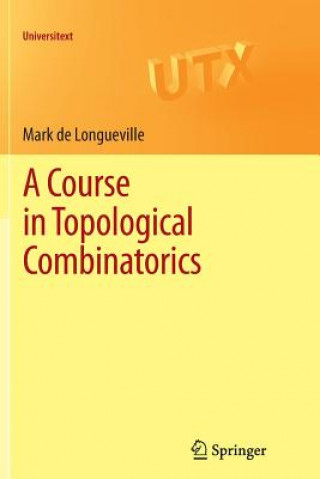 Kniha A Course in Topological Combinatorics Mark De Longueville