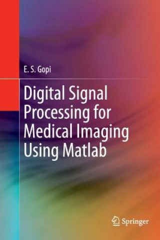 Książka Digital Signal Processing for Medical Imaging Using Matlab E. S. Gopi