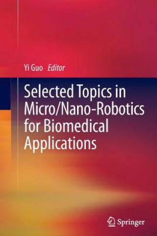 Книга Selected Topics in  Micro/Nano-robotics for Biomedical Applications Yi Guo