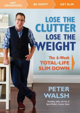 Książka Lose the Clutter, Lose the Weight Peter Walsh