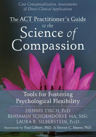 Książka ACT Practitioner's Guide to the Science of Compassion Dennis Tirch