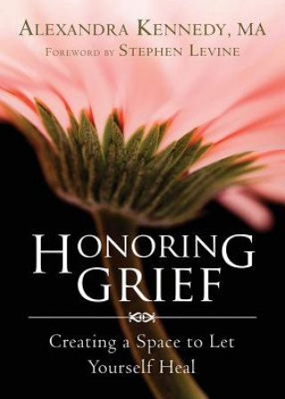 Książka Honoring Grief Alexandra Kennedy