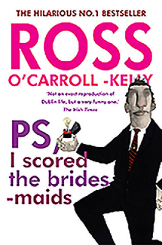 Książka Ross O'Carroll-Kelly, PS, I scored the bridesmaids Ross O'Carroll-Kelly