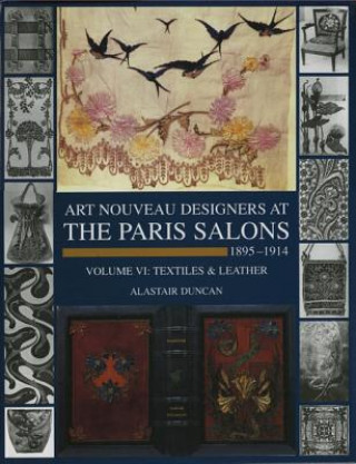 Kniha Art Nouveau Designers at the Paris Salons 1895-1914: Vol. 6 Textiles & Leather Alastair Duncan