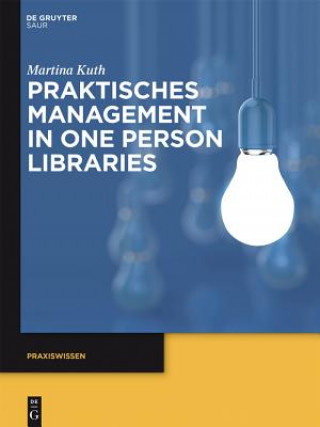 Carte Praktisches Management in One Person Libraries Martina Kuth