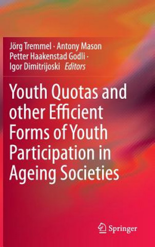 Könyv Youth Quotas and other Efficient Forms of Youth Participation in Ageing Societies Jörg Tremmel