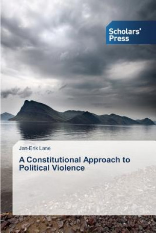 Knjiga Constitutional Approach to Political Violence Professor of Political Science Jan-Erik (University of Freiburg Germany) Lane