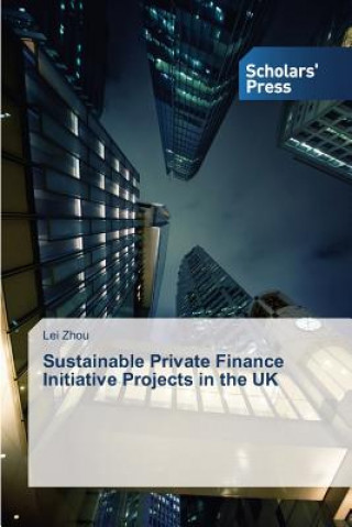 Kniha Sustainable Private Finance Initiative Projects in the UK Zhou Lei