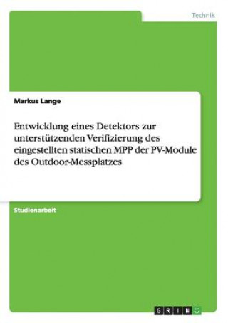 Libro Entwicklung eines Detektors zur unterstutzenden Verifizierung des eingestellten statischen MPP der PV-Module des Outdoor-Messplatzes Markus Lange