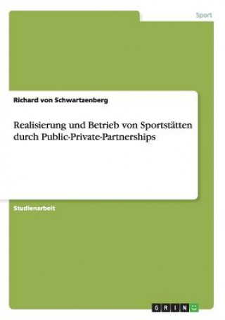 Kniha Realisierung und Betrieb von Sportstatten durch Public-Private-Partnerships Richard Von Schwartzenberg