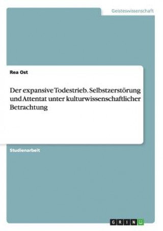 Βιβλίο expansive Todestrieb. Selbstzerstoerung und Attentat unter kulturwissenschaftlicher Betrachtung Rea Ost