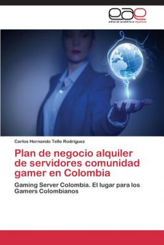 Carte Plan de negocio alquiler de servidores comunidad gamer en Colombia Tello Rodriguez Carlos Hernando