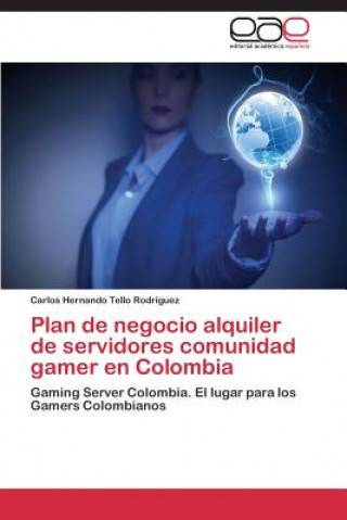 Kniha Plan de negocio alquiler de servidores comunidad gamer en Colombia Tello Rodriguez Carlos Hernando