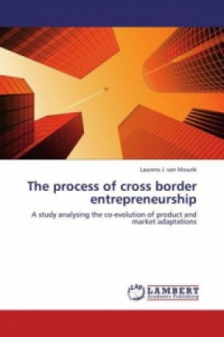 Carte The process of cross border entrepreneurship Laurens J. van Mourik