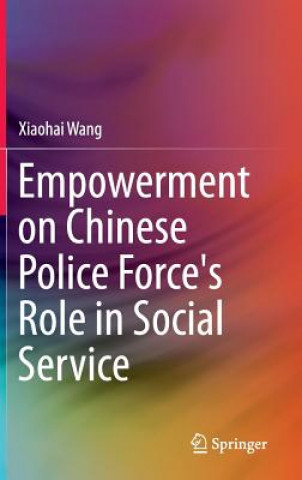 Knjiga Empowerment on Chinese Police Force's Role in Social Service Wang Xiaohai