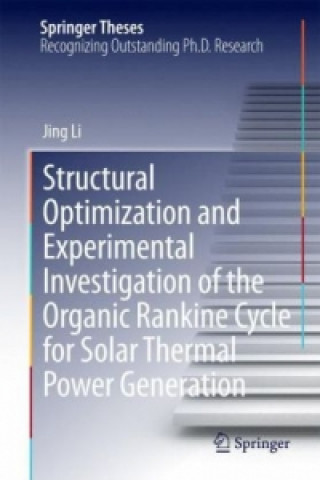 Könyv Structural Optimization and Experimental Investigation of the Organic Rankine Cycle for Solar Thermal Power Generation Jing Li