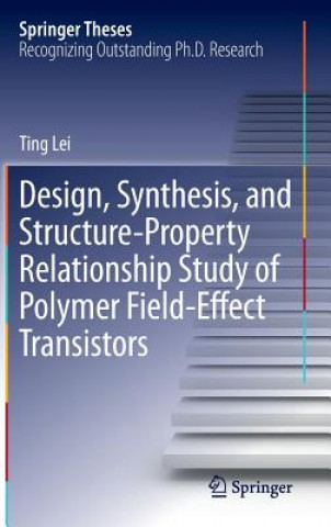 Kniha Design, Synthesis, and Structure-Property Relationship Study of Polymer Field-Effect Transistors Ting Lei