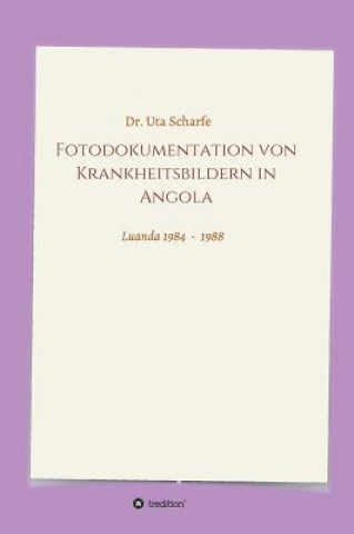 Book Fotodokumentation von Krankheitsbildern in Angola Uta Dr Scharfe