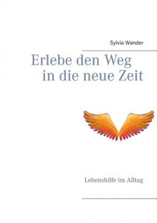 Könyv Erlebe den Weg in die neue Zeit Sylvia Wander