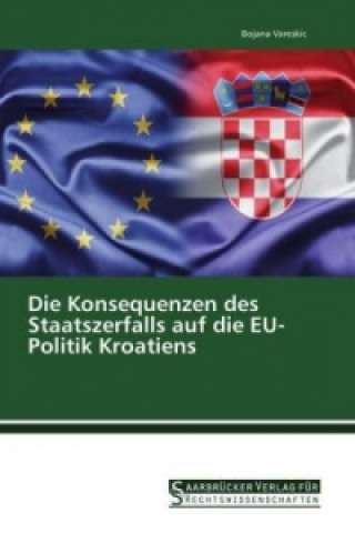 Knjiga Die Konsequenzen des Staatszerfalls auf die EU-Politik Kroatiens Bojana Vareskic