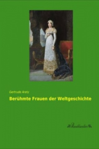 Książka Berühmte Frauen der Weltgeschichte Gertrude Aretz