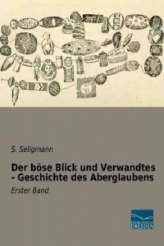 Könyv Der böse Blick und Verwandtes - Geschichte des Aberglaubens S. Seligmann