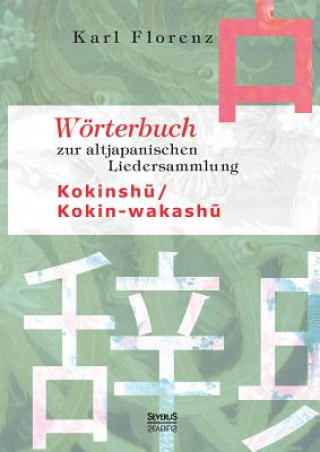 Kniha Woerterbuch zur altjapanischen Liedersammlung Kokinsh&#363; / Kokin-wakash&#363; Professor Karl Florenz