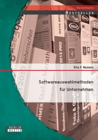 Könyv Softwareauswahlmethoden fur Unternehmen Elia F Nazemi