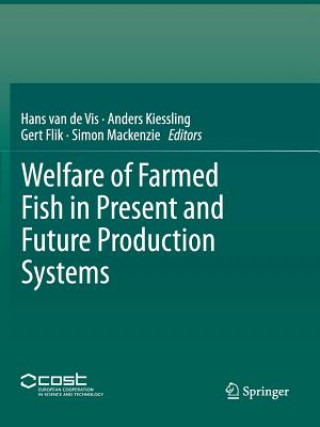 Könyv Welfare of Farmed Fish in Present and Future Production Systems Gert Flik