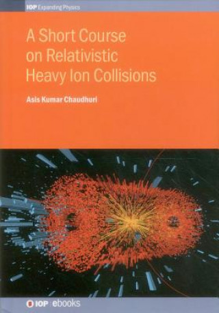 Buch Short Course on Relativistic Heavy Ion Collisions Asis Kumar Chaudhuri