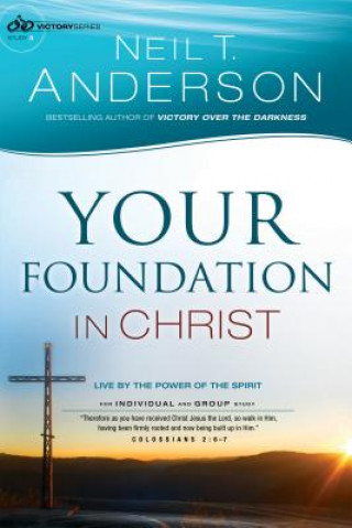 Carte Your Foundation in Christ - Live By the Power of the Spirit Neil T Anderson