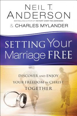 Kniha Setting Your Marriage Free - Discover and Enjoy Your Freedom in Christ Together Neil T Anderson