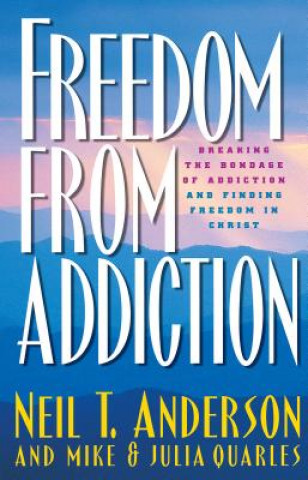 Kniha Freedom from Addiction - Breaking the Bondage of Addiction and Finding Freedom in Christ Neil T Anderson
