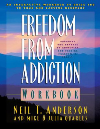 Книга Freedom from Addiction Workbook - Breaking the Bondage of Addiction and Finding Freedom in Christ Neil T Anderson