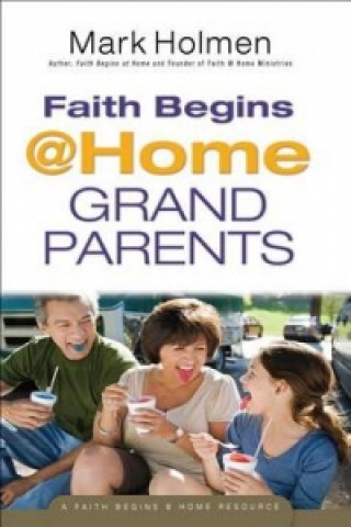 Libro Faith Begins @ Home Grandparents Mark Holmen