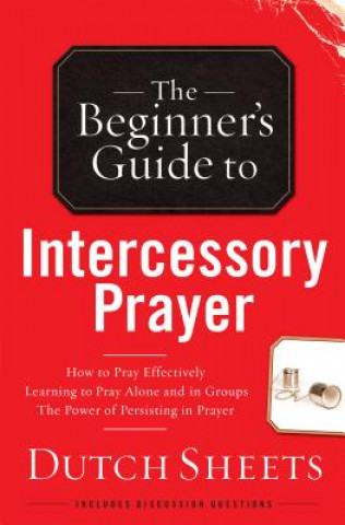 Kniha Beginner's Guide to Intercessory Prayer Dutch Sheets