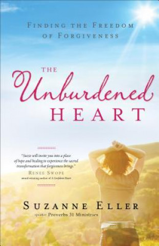 Carte Unburdened Heart - Finding the Freedom of Forgiveness Suzanne Eller