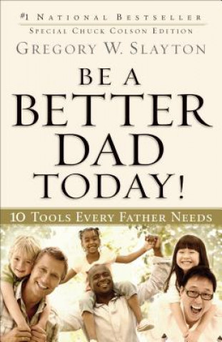 Könyv Be a Better Dad Today! - 10 Tools Every Father Needs Gregory W Slayton