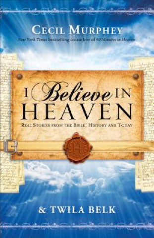 Könyv I Believe in Heaven Real Stories from the Bible, H istory and Today Cecil Murphey