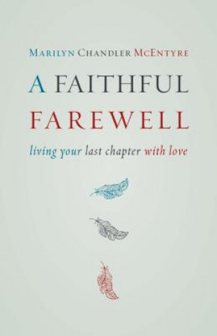 Kniha Faithful Farewell Marilyn Chandler McEntyre