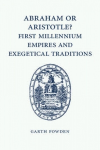 Carte Abraham or Aristotle? First Millennium Empires and Exegetical Traditions Garth Fowden