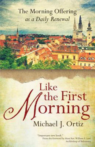 Könyv Like the First Morning Michael J. Ortiz