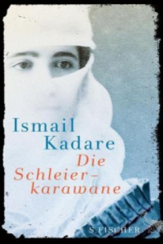 Kniha Die Schleierkarawane Ismail Kadare